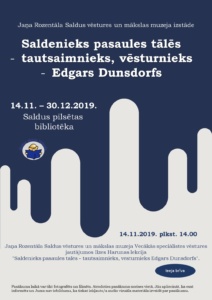 14.11. – 30.12.2019. Izstāde "Saldenieks pasaules tālēs - tautsaimnieks, vēsturnieks Edgars Dunsdorfs