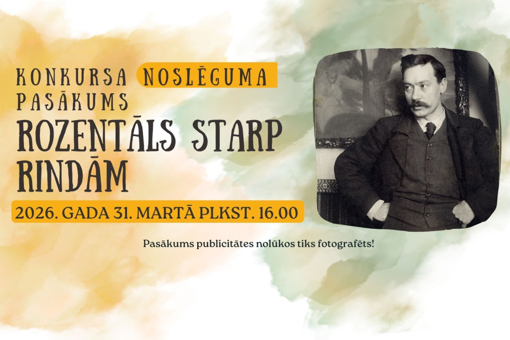 Attēlā redzams pasākuma afišas dizains ar gaiši zaļiem, dzelteniem un oranžiem akvareļveida foniem. Kreisajā pusē izvietots teksts: “Konkursa noslēguma pasākums Rozentāls starp rindām”. Zem tā norādīts datums un laiks: “2026. gada 31. martā plkst. 16.00”. Zemāk – piezīme, ka pasākums tiks fotografēts publicitātes nolūkos. Afišas labajā pusē atrodas melnbalta fotogrāfija ar sēdošu personu formālā apģērbā. (Janis Rozentals)