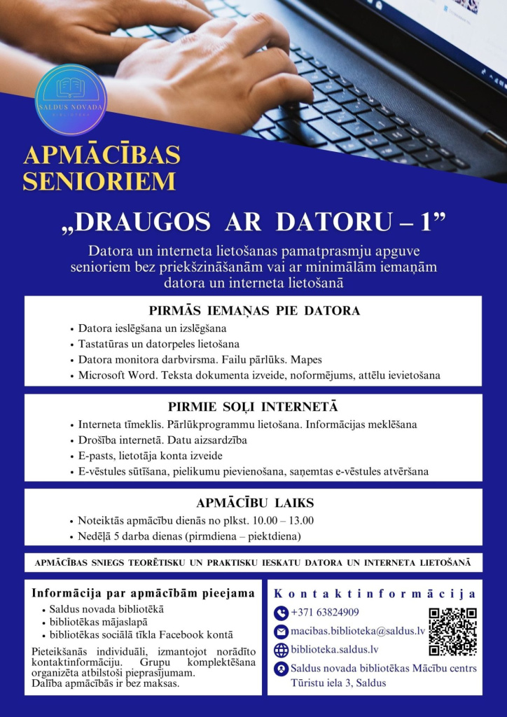 Plakāts senioru apmācībām “Draugos ar datoru – 1”. Redzamas rokas, kas raksta uz klēpjdatora tastatūras. Informācija par datora ieslēgšanu, tastatūras un peles lietošanu, failiem, mapēm, Microsoft Word pamatiem un pirmajiem soļiem internetā. Norādīts apmācību laiks un Saldus novada bibliotēkas kontaktinformācija.