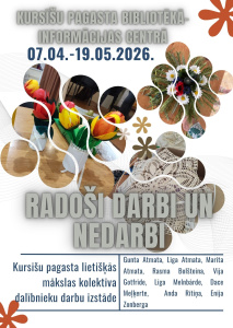 Plakāts ar tekstu “Radoši darbi un nedarbi”. Kuršišu pagasta bibliotēka–informācijas centrs, izstāde norisinās no 07.04. līdz 19.05.2026. Vizuāli redzami krāsaini rokdarbi (tulpes, mežģīnes, ziedu kompozīcijas) apaļās formās. Apakšā norādīts: Kuršišu pagasta lietišķās mākslas kolektīva dalībnieku darbu izstāde, ar autoru vārdiem.