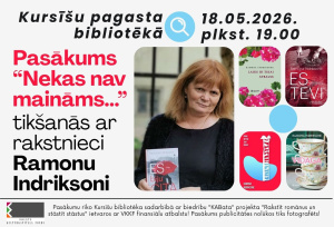 Pasākuma afiša ar tekstu “Kursīšu pagasta bibliotēkā, 18.05.2026. plkst. 19.00”. Kreisajā pusē liels uzraksts: “Pasākums ‘Nekas nav maināms…’ – tikšanās ar rakstnieci Ramonu Indriksoni”. Centrā fotogrāfija ar personu, kas stāv pie ēkas sienas un rokās tur grāmatu ar sarkanu lietussargu uz vāka. Labajā pusē izvietoti vairāku grāmatu vāki ar autores vārdu Ramona Indriksone, tostarp “Laiks ir tikai atbalss”, “Es tevi mājās”, “Parīzē metru zem ūdens” un “Vidaga”. Apakšā norādīts, ka pasākumu rīko Kursīšu bibliotēka sadarbībā ar biedrību “KABata” VKKF atbalstītā projekta ietvaros, kā arī brīdinājums, ka pasākums tiks fotografēts.