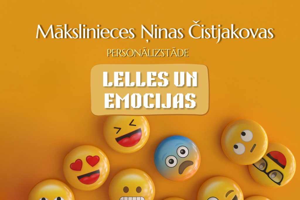 Oranžas krāsas afiša ar uzrakstu “Mākslinieces Ņinas Čistjakovas personalizstāde Lelles un emocijas”, apakšā redzamas dažādas krāsainas emocijzīmju sejiņas (emoji).