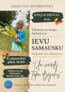 Dzejas dienu 2026 afiša Saldus novada bibliotēkā. Attēlā redzama persona ar ziedu pušķi lauku ainavā. Pasākums “Tikšanās un dzejas darbnīca ar Ievu Samausku”, dzejnieci un rakstnieci. Tēma: “Un vārds tapa dzejolis”. Norises laiks: 2026. gada 8. septembrī plkst. 16.00. Norises vieta: Saldus novada bibliotēkas konferenču zāle. Afiša veidota Dzejas dienu 2026 vizuālajā noformējumā ar ozolzīļu motīviem.